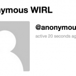 New “Anonymous WIRL” Feature
